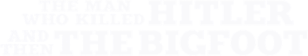 The Man Who Killed Hitler and Then the Bigfoot logo
